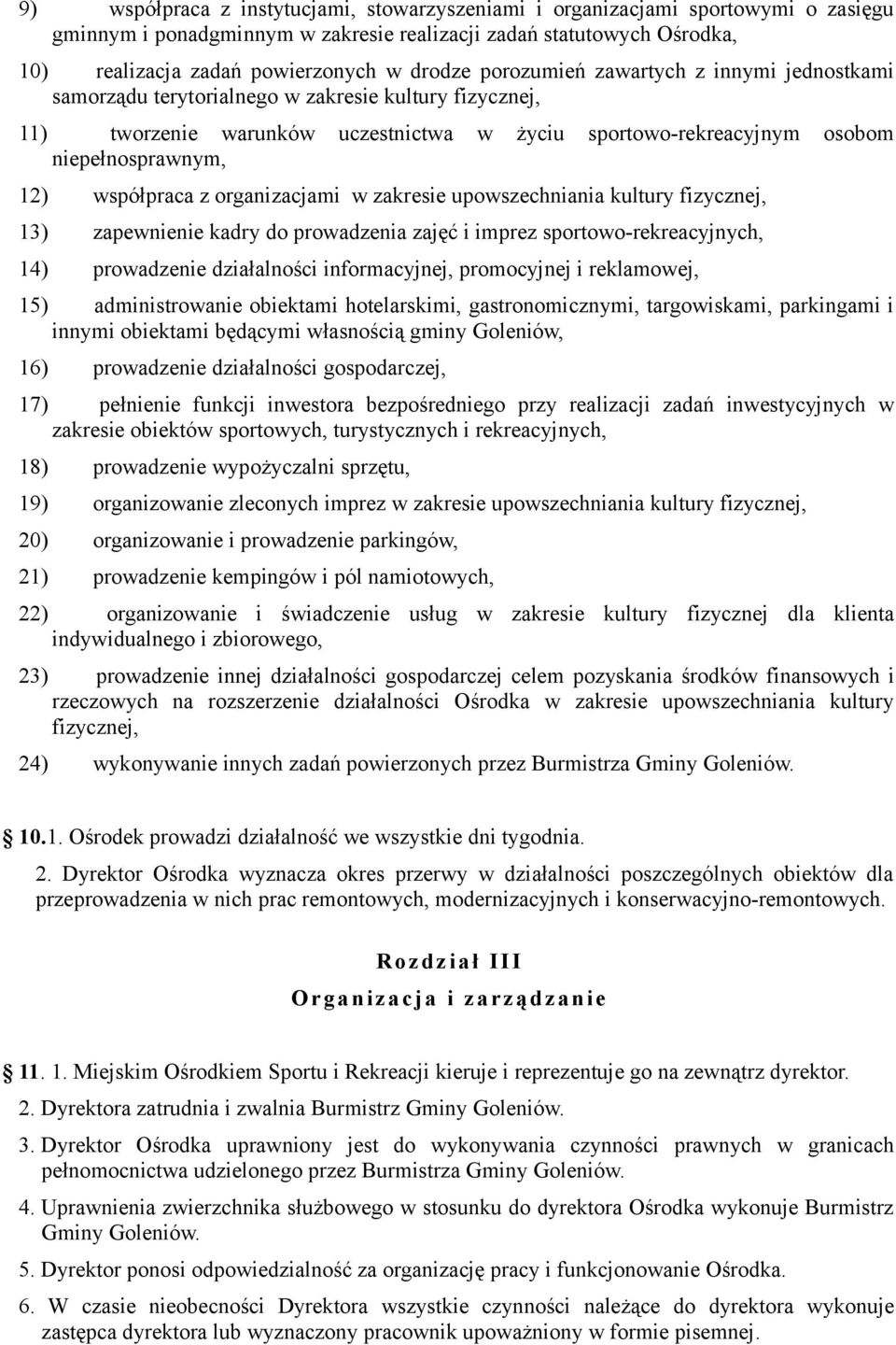 współpraca z organizacjami w zakresie upowszechniania kultury fizycznej, 13) zapewnienie kadry do prowadzenia zajęć i imprez sportowo-rekreacyjnych, 14) prowadzenie działalności informacyjnej,