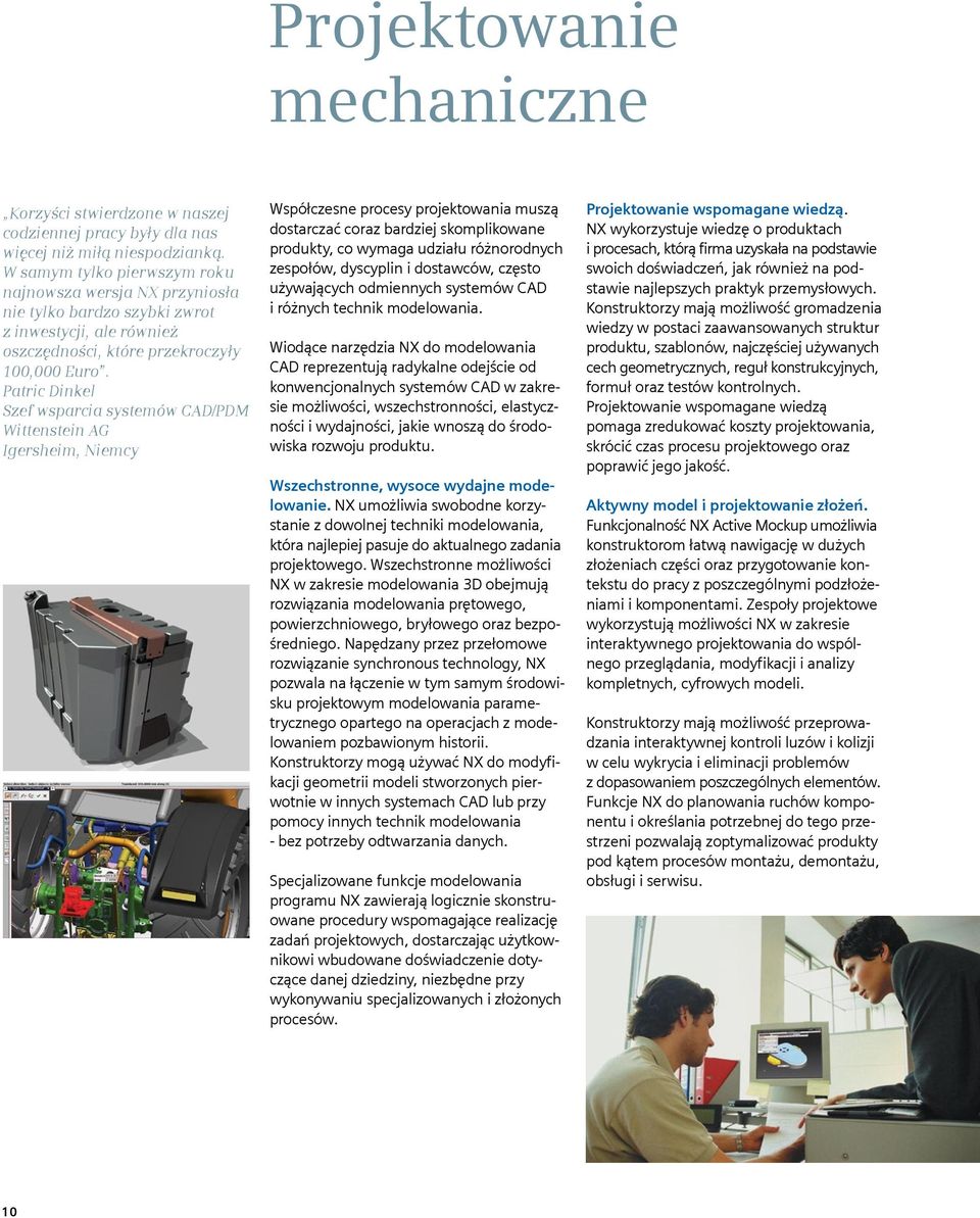 Patric Dinkel Szef wsparcia systemów CAD/PDM Wittenstein AG Igersheim, Niemcy Współczesne procesy projektowania muszą dostarczać coraz bardziej skomplikowane produkty, co wymaga udziału różnorodnych