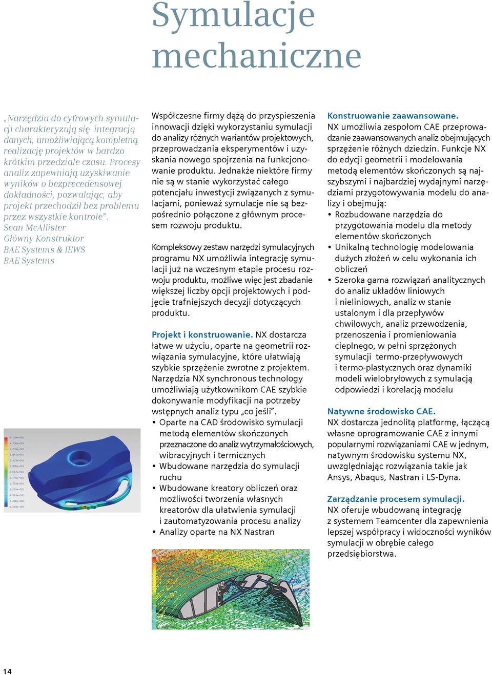 Sean McAllister Główny Konstruktor BAE Systems & IEWS BAE Systems Współczesne firmy dążą do przyspieszenia innowacji dzięki wykorzystaniu symulacji do analizy różnych wariantów projektowych,