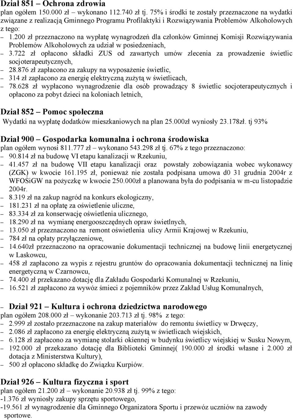 200 zł przeznaczono na wypłatę wynagrodzeń dla członków Gminnej Komisji Rozwiązywania Problemów Alkoholowych za udział w posiedzeniach, 3.