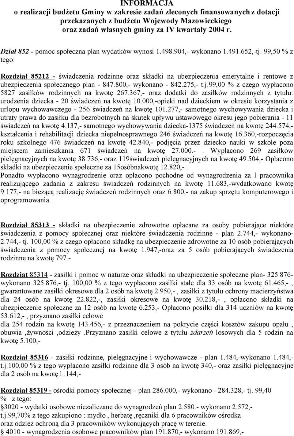 99,50 % z tego: Rozdział 85212 świadczenia rodzinne oraz składki na ubezpieczenia emerytalne i rentowe z ubezpieczenia społecznego plan 847.800, wykonano 842.275, t.j.