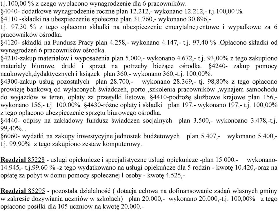 Opłacono składki od wynagrodzeń 6 pracowników ośrodka. 4210zakup materiałów i wyposażenia plan 5.000, wykonano 4.672, t.j.