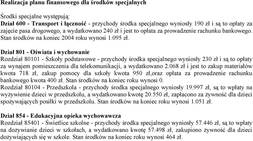 Dział 801 Oświata i wychowanie Rozdział 80101 Szkoły podstawowe przychody środka specjalnego wyniosły 230 zł i są to opłaty za wynajem pomieszczenia dla telekomunikacji, a wydatkowano 2.
