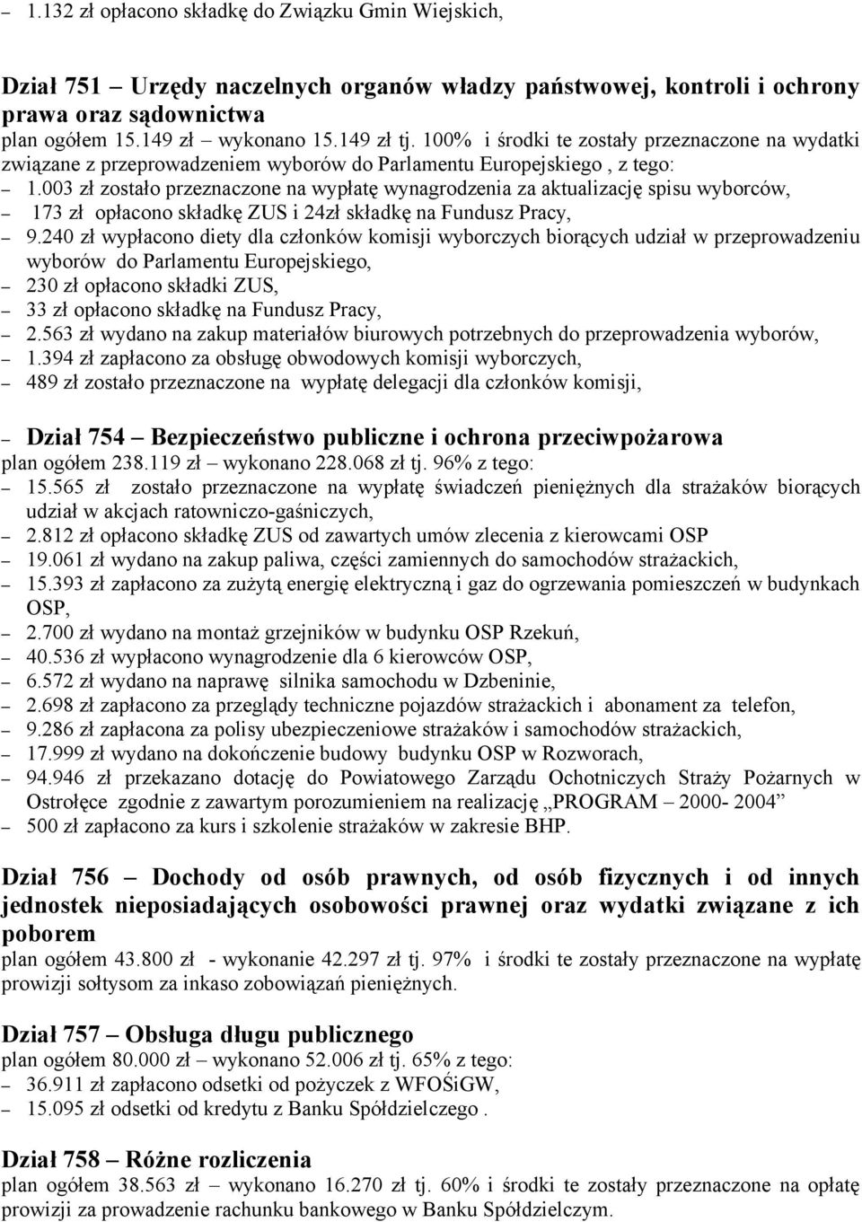 003 zł zostało przeznaczone na wypłatę wynagrodzenia za aktualizację spisu wyborców, 173 zł opłacono składkę ZUS i 24zł składkę na Fundusz Pracy, 9.