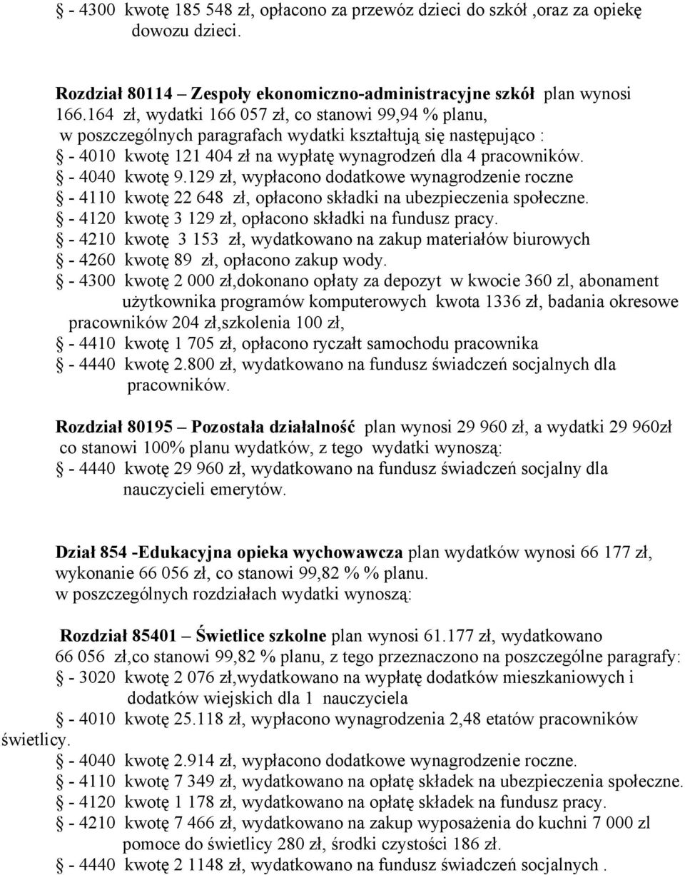 129 zł, wypłacono dodatkowe wynagrodzenie roczne 4110 kwotę 22 648 zł, opłacono składki na ubezpieczenia społeczne. 4120 kwotę 3 129 zł, opłacono składki na fundusz pracy.