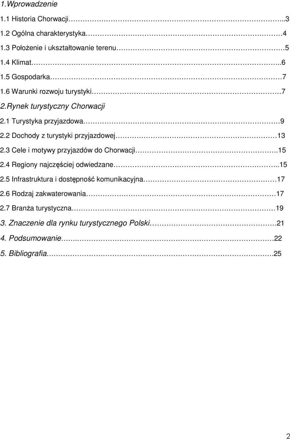 2 Dochody z turystyki przyjazdowej 13 2.3 Cele i motywy przyjazdów do Chorwacji.15 2.4 Regiony najczęściej odwiedzane..15 2.5 Infrastruktura i dostępność komunikacyjna 17 2.