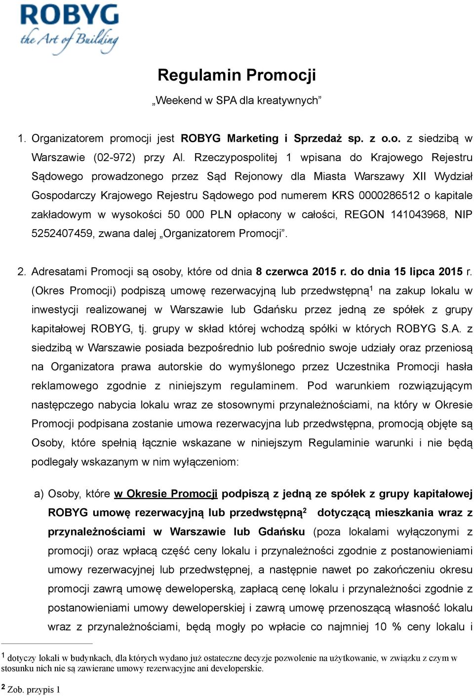 zakładowym w wysokości 50 000 PLN opłacony w całości, REGON 141043968, NIP 5252407459, zwana dalej Organizatorem Promocji. 2. Adresatami Promocji są osoby, które od dnia 8 czerwca 2015 r.