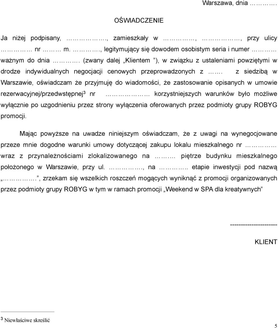 z siedzibą w Warszawie, oświadczam że przyjmuję do wiadomości, że zastosowanie opisanych w umowie rezerwacyjnej/przedwstępnej 3 nr korzystniejszych warunków było możliwe wyłącznie po uzgodnieniu