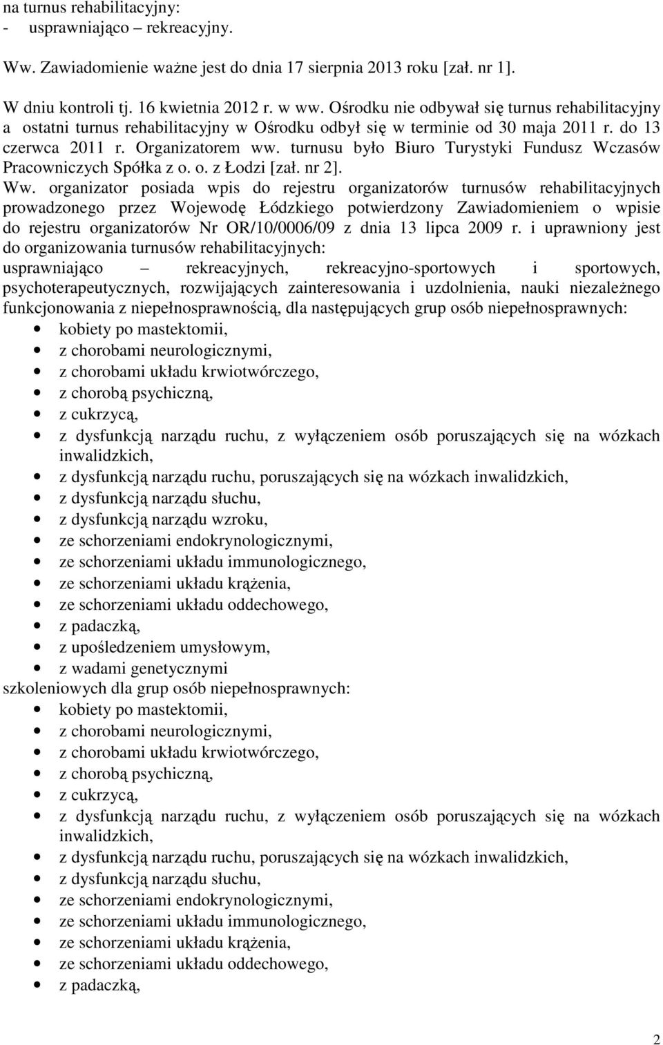 turnusu było Biuro Turystyki Fundusz Wczasów Pracowniczych Spółka z o. o. z Łodzi [zał. nr 2]. Ww.