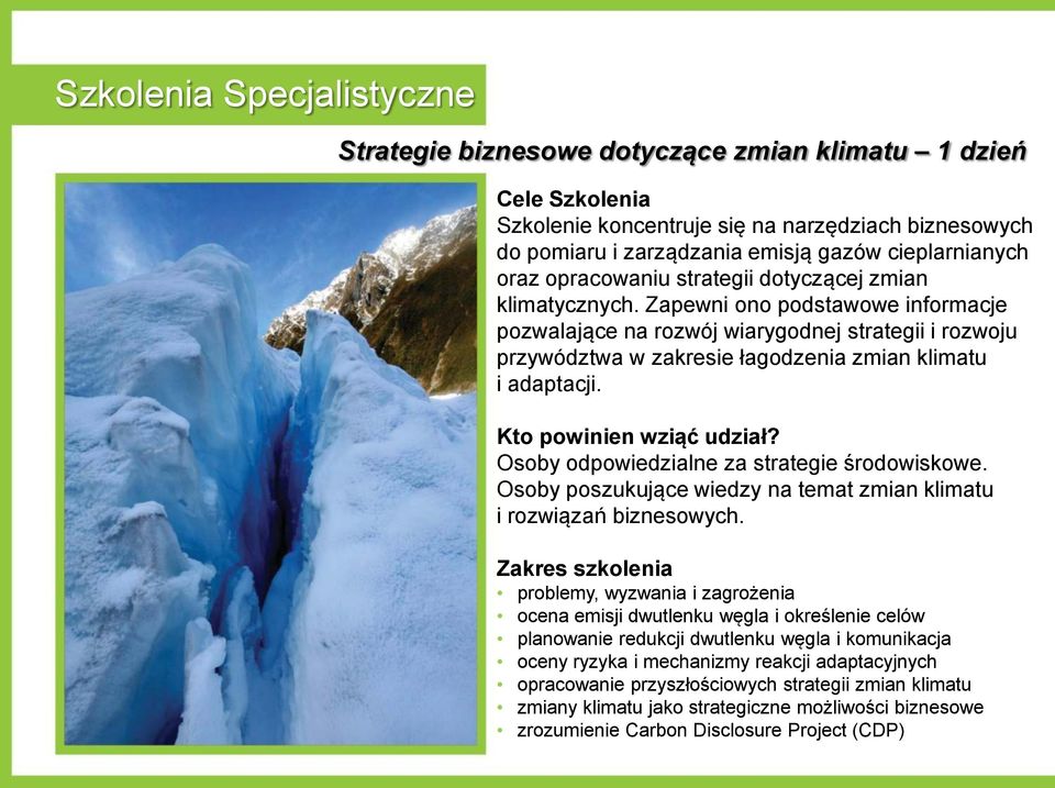 Zapewni ono podstawowe informacje pozwalające na rozwój wiarygodnej strategii i rozwoju przywództwa w zakresie łagodzenia zmian klimatu i adaptacji. Osoby odpowiedzialne za strategie środowiskowe.