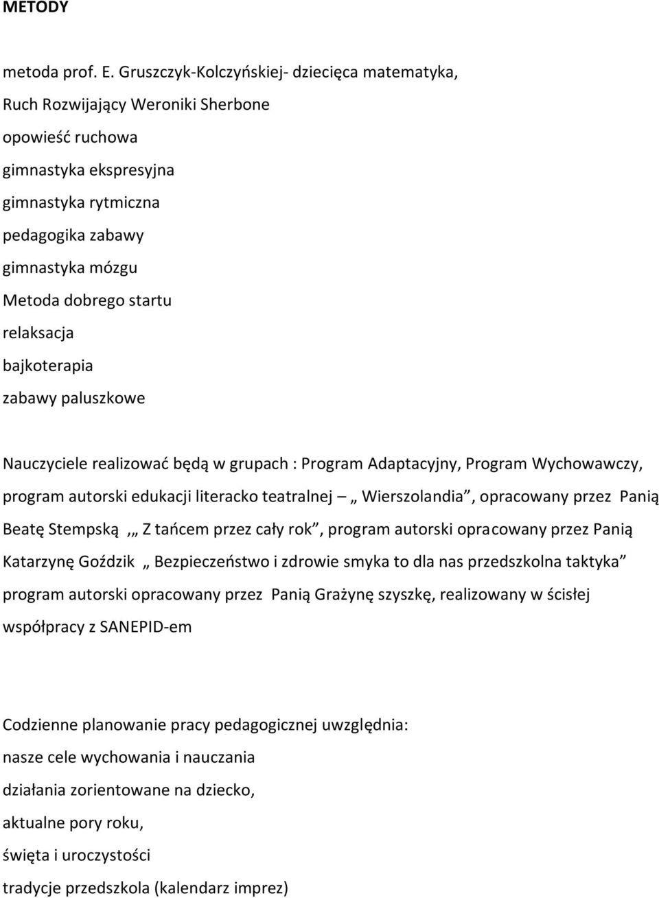 relaksacja bajkoterapia zabawy paluszkowe Nauczyciele realizowad będą w grupach : Program Adaptacyjny, Program Wychowawczy, program autorski edukacji literacko teatralnej Wierszolandia, opracowany