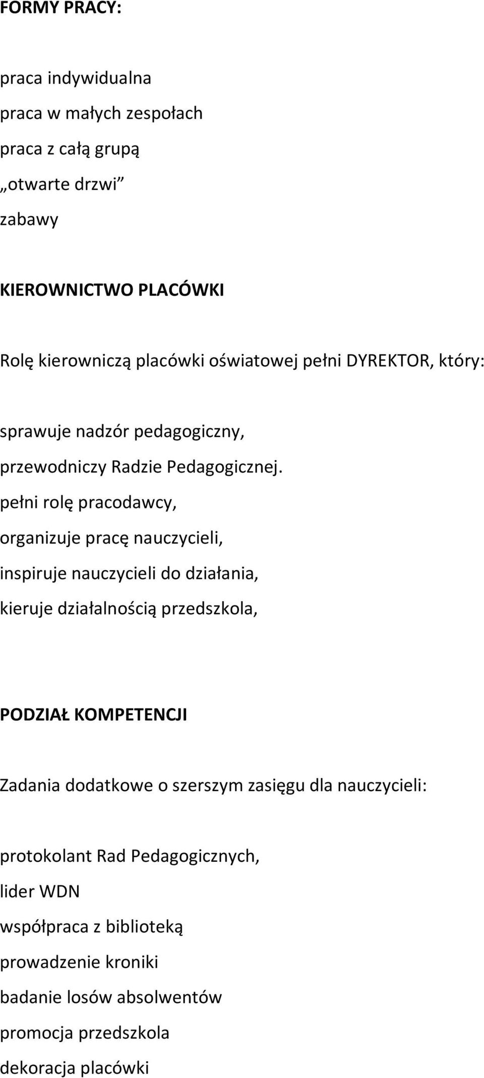pełni rolę pracodawcy, organizuje pracę nauczycieli, inspiruje nauczycieli do działania, kieruje działalnością przedszkola, PODZIAŁ KOMPETENCJI