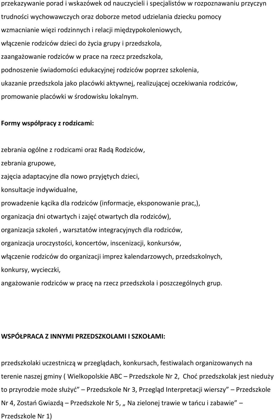 ukazanie przedszkola jako placówki aktywnej, realizującej oczekiwania rodziców, promowanie placówki w środowisku lokalnym.