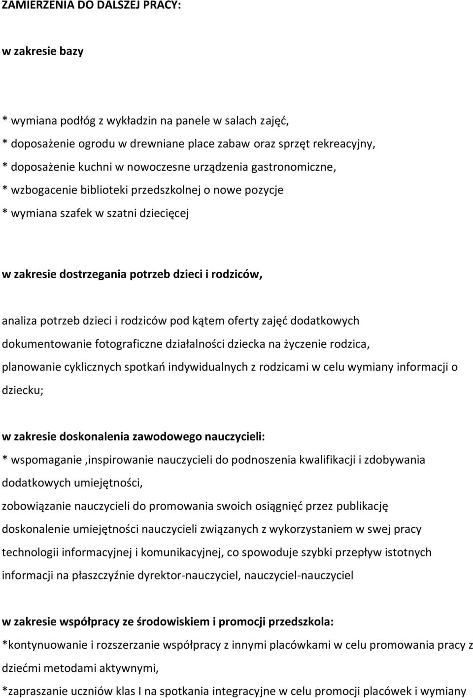 dzieci i rodziców pod kątem oferty zajęd dodatkowych dokumentowanie fotograficzne działalności dziecka na życzenie rodzica, planowanie cyklicznych spotkao indywidualnych z rodzicami w celu wymiany