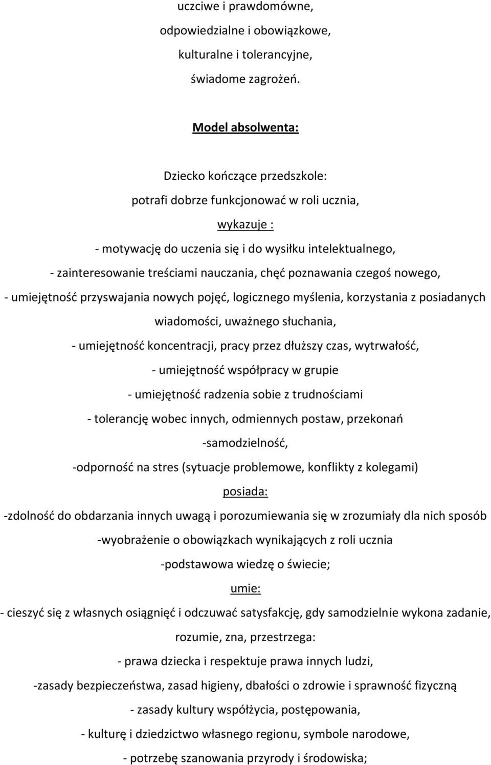 chęd poznawania czegoś nowego, - umiejętnośd przyswajania nowych pojęd, logicznego myślenia, korzystania z posiadanych wiadomości, uważnego słuchania, - umiejętnośd koncentracji, pracy przez dłuższy