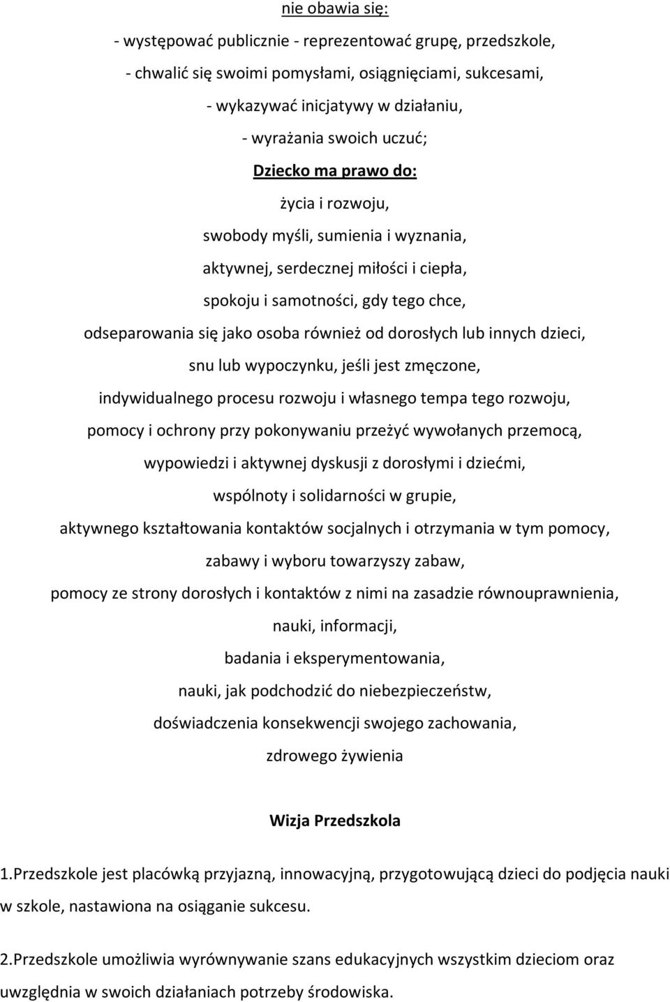 lub innych dzieci, snu lub wypoczynku, jeśli jest zmęczone, indywidualnego procesu rozwoju i własnego tempa tego rozwoju, pomocy i ochrony przy pokonywaniu przeżyd wywołanych przemocą, wypowiedzi i