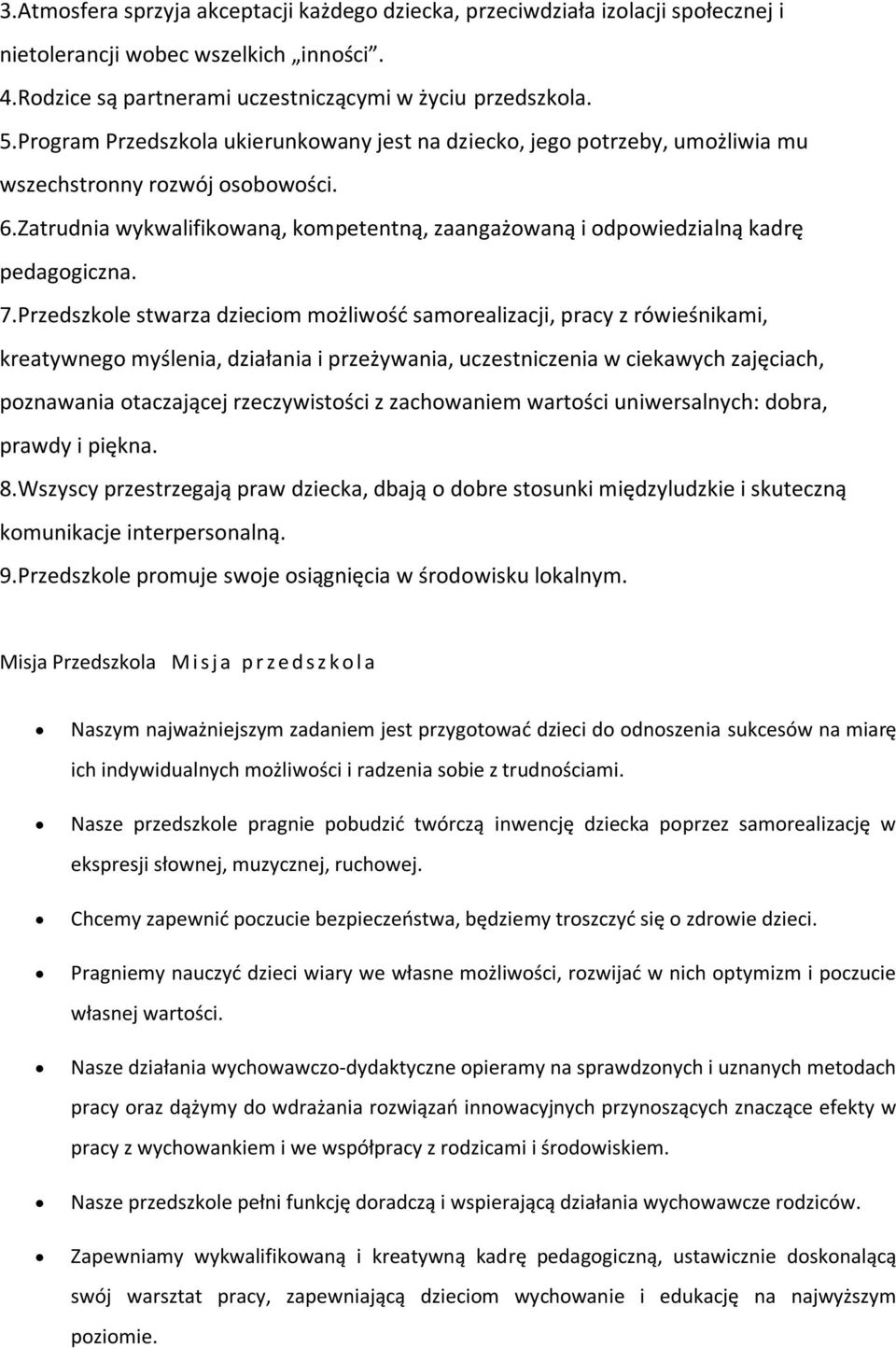 Zatrudnia wykwalifikowaną, kompetentną, zaangażowaną i odpowiedzialną kadrę pedagogiczna. 7.