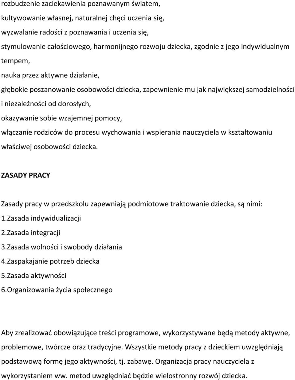 okazywanie sobie wzajemnej pomocy, włączanie rodziców do procesu wychowania i wspierania nauczyciela w kształtowaniu właściwej osobowości dziecka.