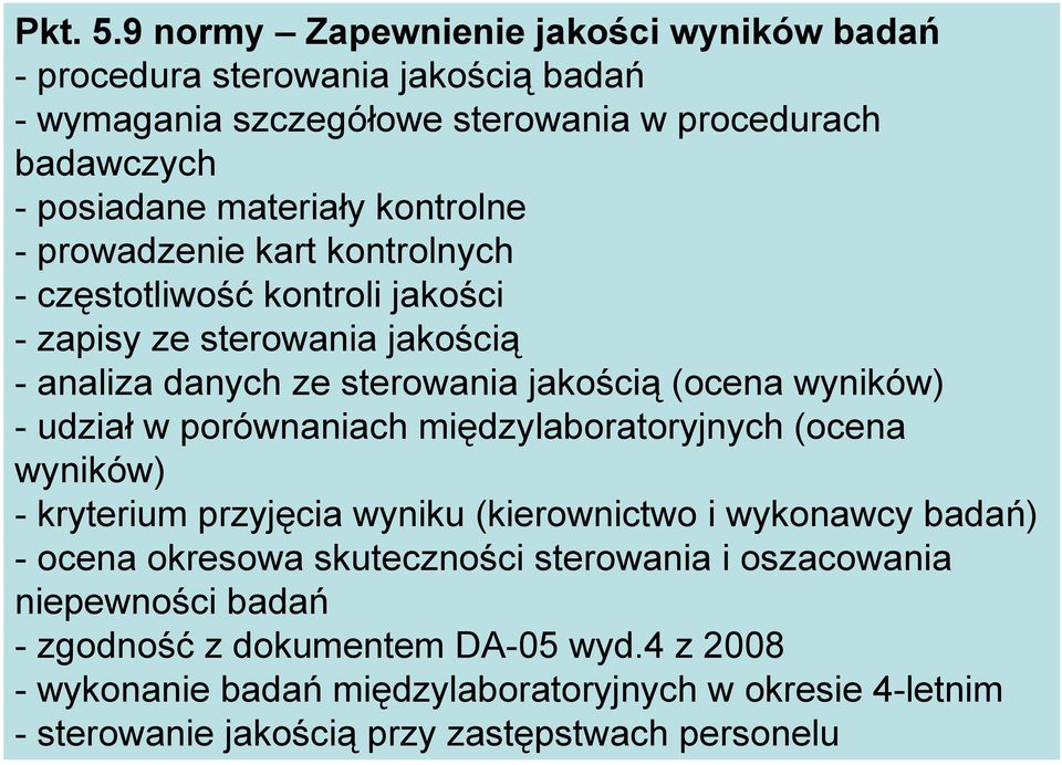 kontrolne - prowadzenie kart kontrolnych -częstotliwość kontroli jakości - zapisy ze sterowania jakością - analiza danych ze sterowania jakością (ocena wyników) -udział