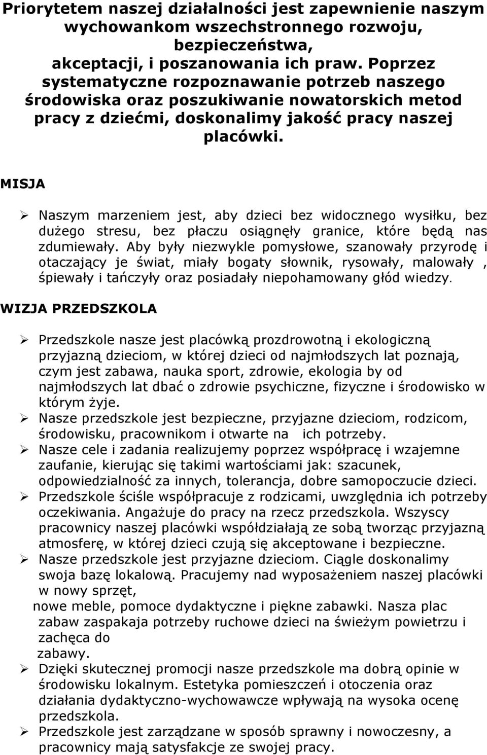 MISJA Naszym marzeniem jest, aby dzieci bez widocznego wysiłku, bez dużego stresu, bez płaczu osiągnęły granice, które będą nas zdumiewały.