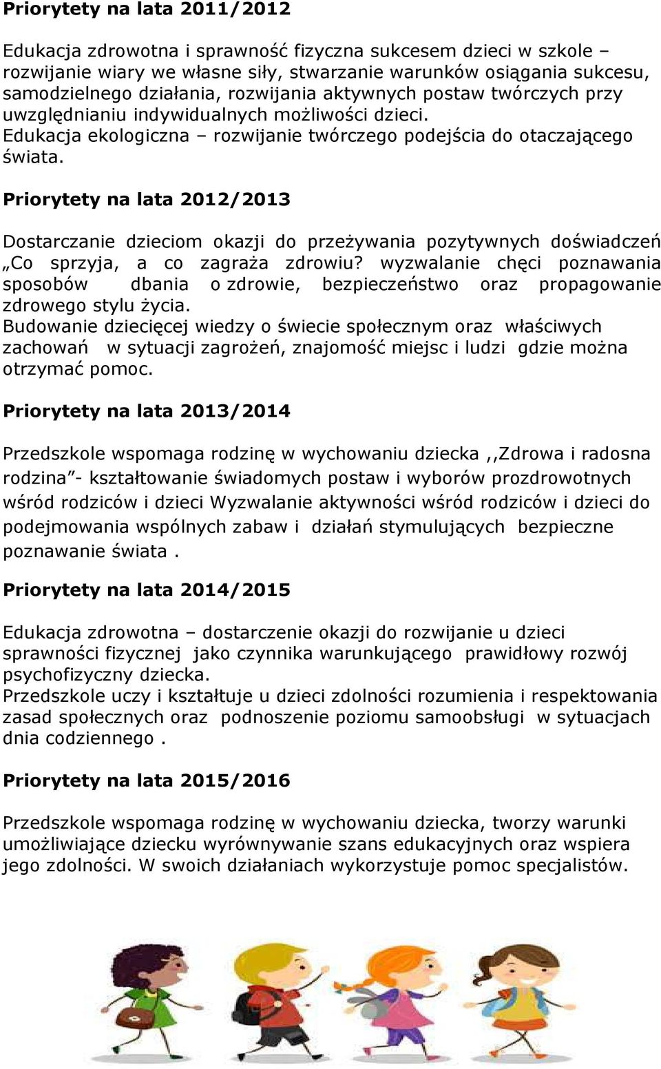 Priorytety na lata 2012/2013 Dostarczanie dzieciom okazji do przeżywania pozytywnych doświadczeń Co sprzyja, a co zagraża zdrowiu?