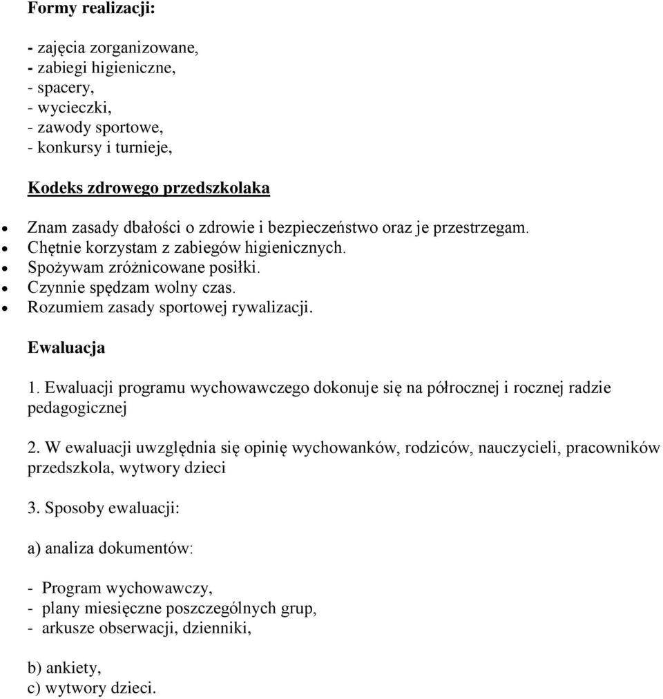 Ewaluacja 1. Ewaluacji programu wychowawczego dokonuje się na półrocznej i rocznej radzie pedagogicznej 2.