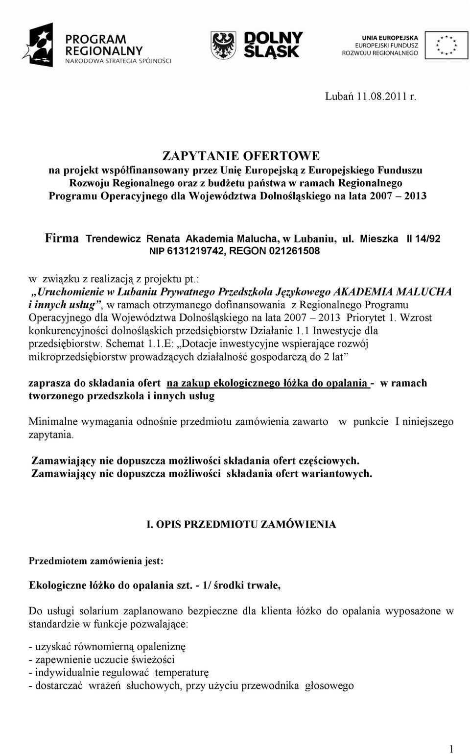 Dolnośląskiego na lata 2007 2013 Firma Trendewicz Renata Akademia Malucha, w Lubaniu, ul. Mieszka II 14/92 NIP 6131219742, REGON 021261508 w związku z realizacją z projektu pt.