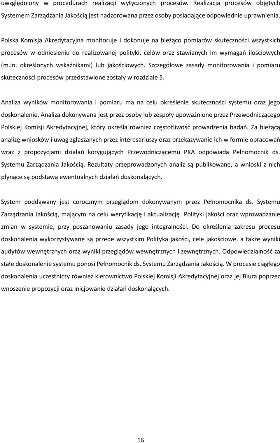 określonych wskaźnikami) lub jakościowych. Szczegółowe zasady monitorowania i pomiaru skuteczności procesów przedstawione zostały w rozdziale 5.