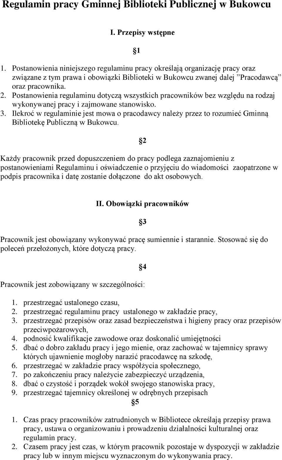 Postanowienia regulaminu dotyczą wszystkich pracowników bez względu na rodzaj wykonywanej pracy i zajmowane stanowisko. 3.