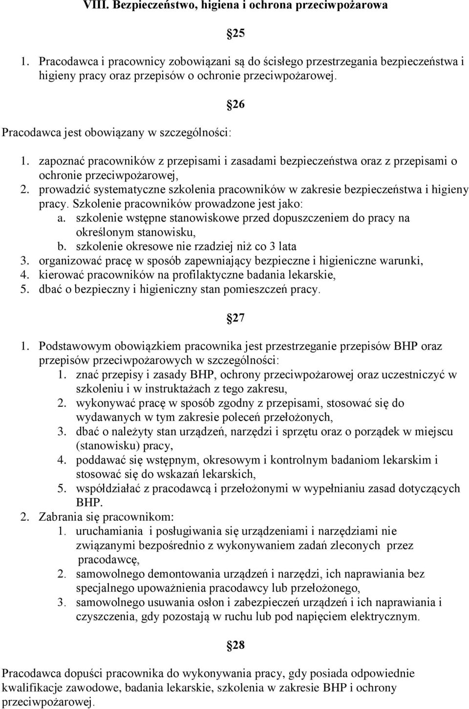 zapoznać pracowników z przepisami i zasadami bezpieczeństwa oraz z przepisami o ochronie przeciwpożarowej, 2. prowadzić systematyczne szkolenia pracowników w zakresie bezpieczeństwa i higieny pracy.