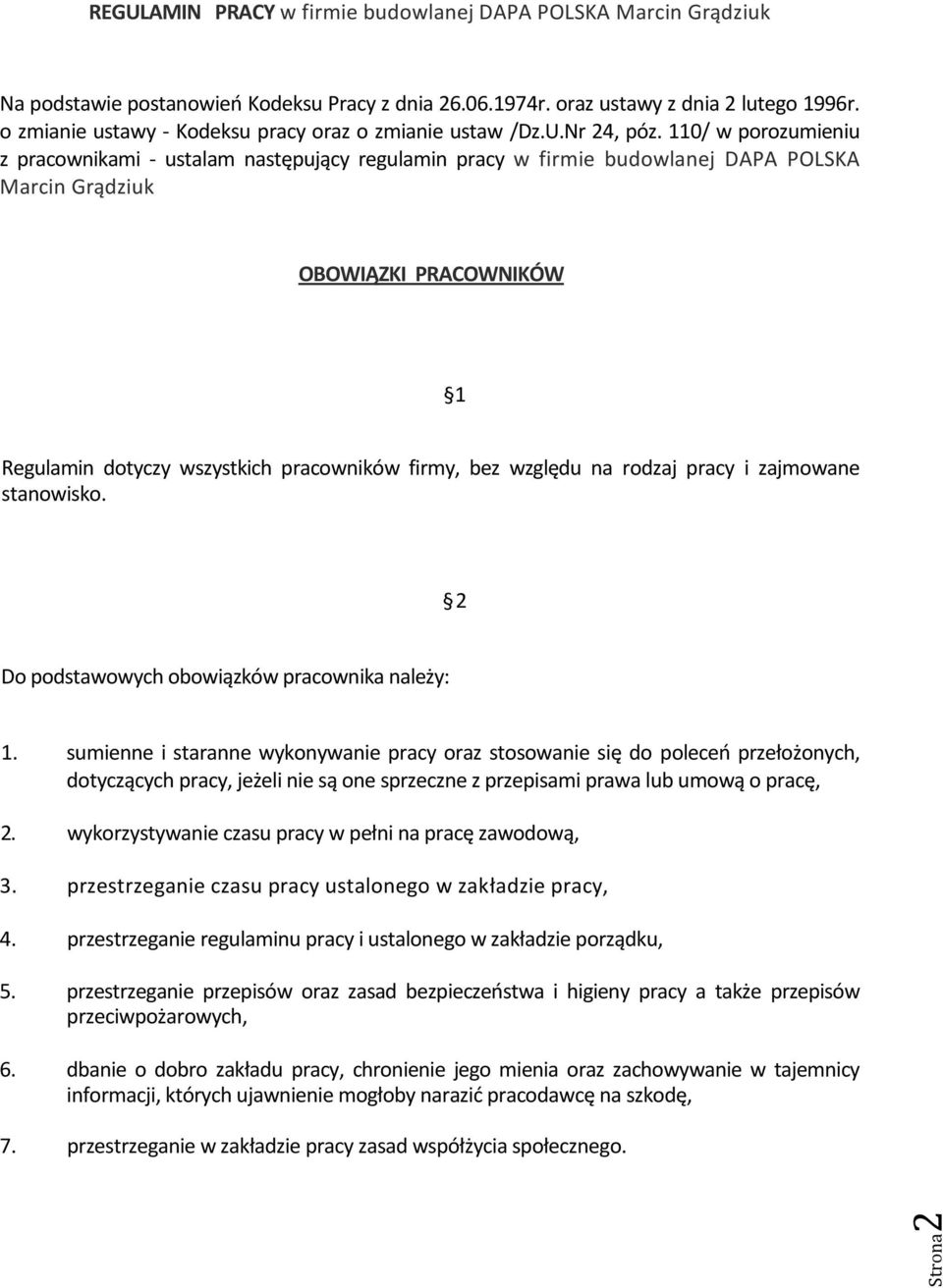 110/ w porozumieniu z pracownikami - ustalam następujący regulamin pracy w firmie budowlanej DAPA POLSKA Marcin Grądziuk OBOWIĄZKI PRACOWNIKÓW 1 Regulamin dotyczy wszystkich pracowników firmy, bez