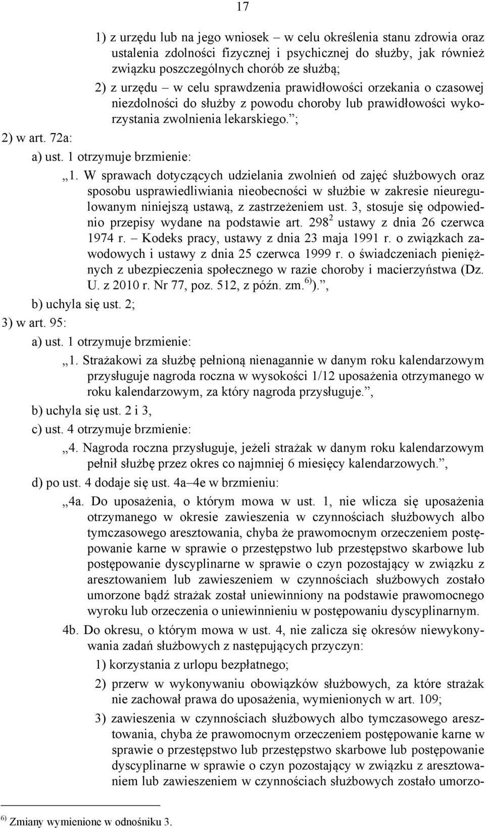 W sprawach dotyczących udzielania zwolnień od zajęć służbowych oraz sposobu usprawiedliwiania nieobecności w służbie w zakresie nieuregulowanym niniejszą ustawą, z zastrzeżeniem ust.