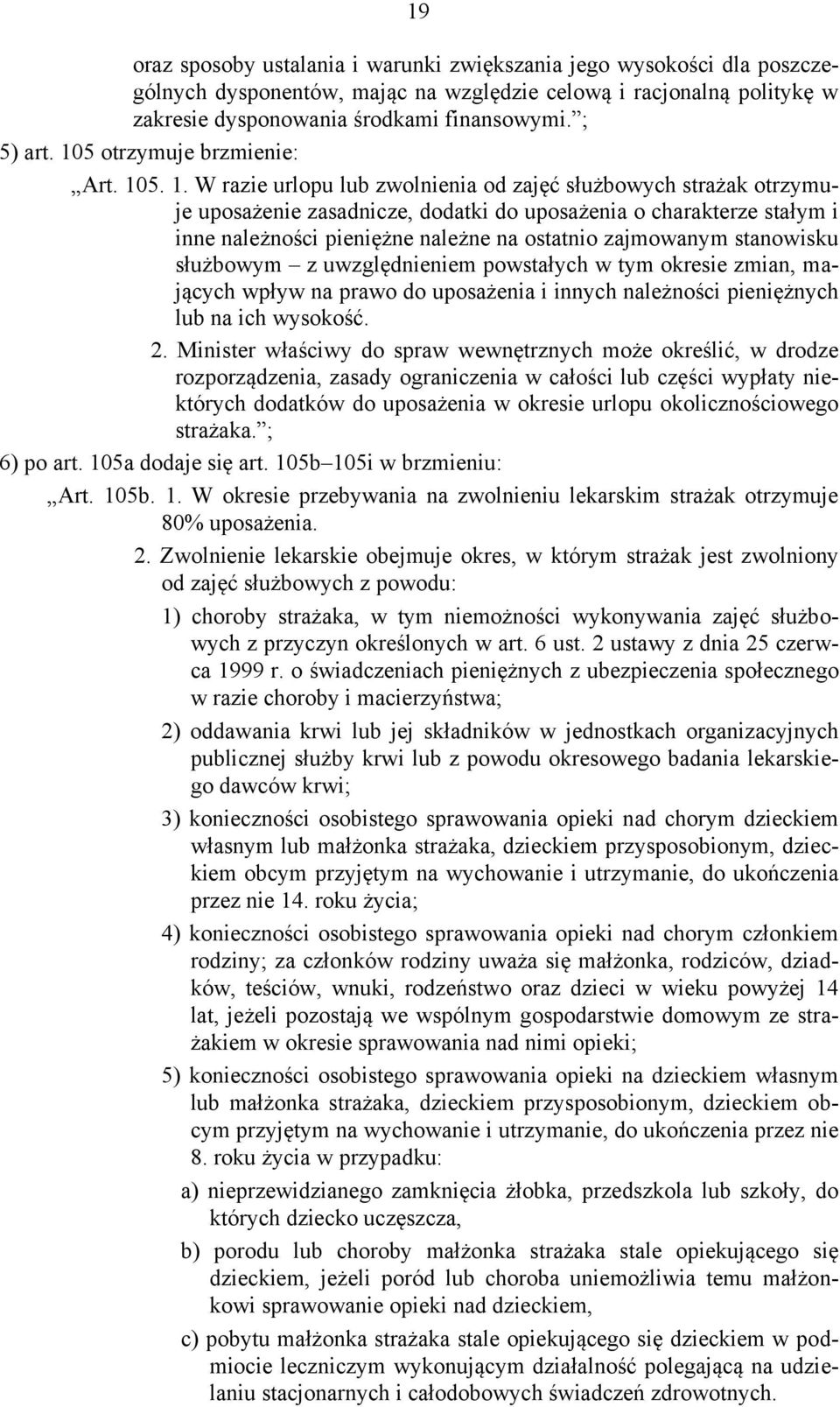 5. 1. W razie urlopu lub zwolnienia od zajęć służbowych strażak otrzymuje uposażenie zasadnicze, dodatki do uposażenia o charakterze stałym i inne należności pieniężne należne na ostatnio zajmowanym