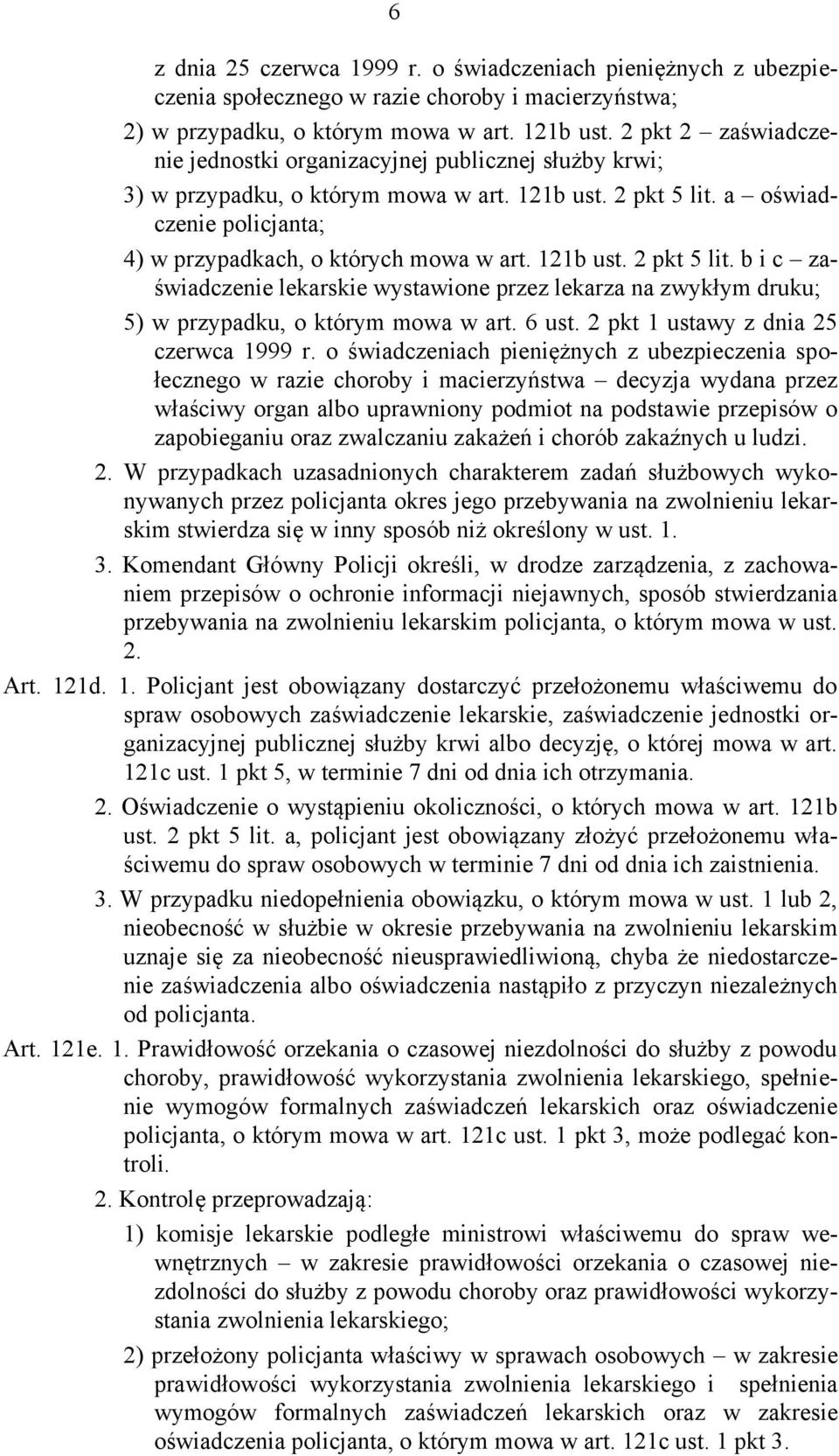 121b ust. 2 pkt 5 lit. b i c zaświadczenie lekarskie wystawione przez lekarza na zwykłym druku; 5) w przypadku, o którym mowa w art. 6 ust. 2 pkt 1 ustawy z dnia 25 czerwca 1999 r.