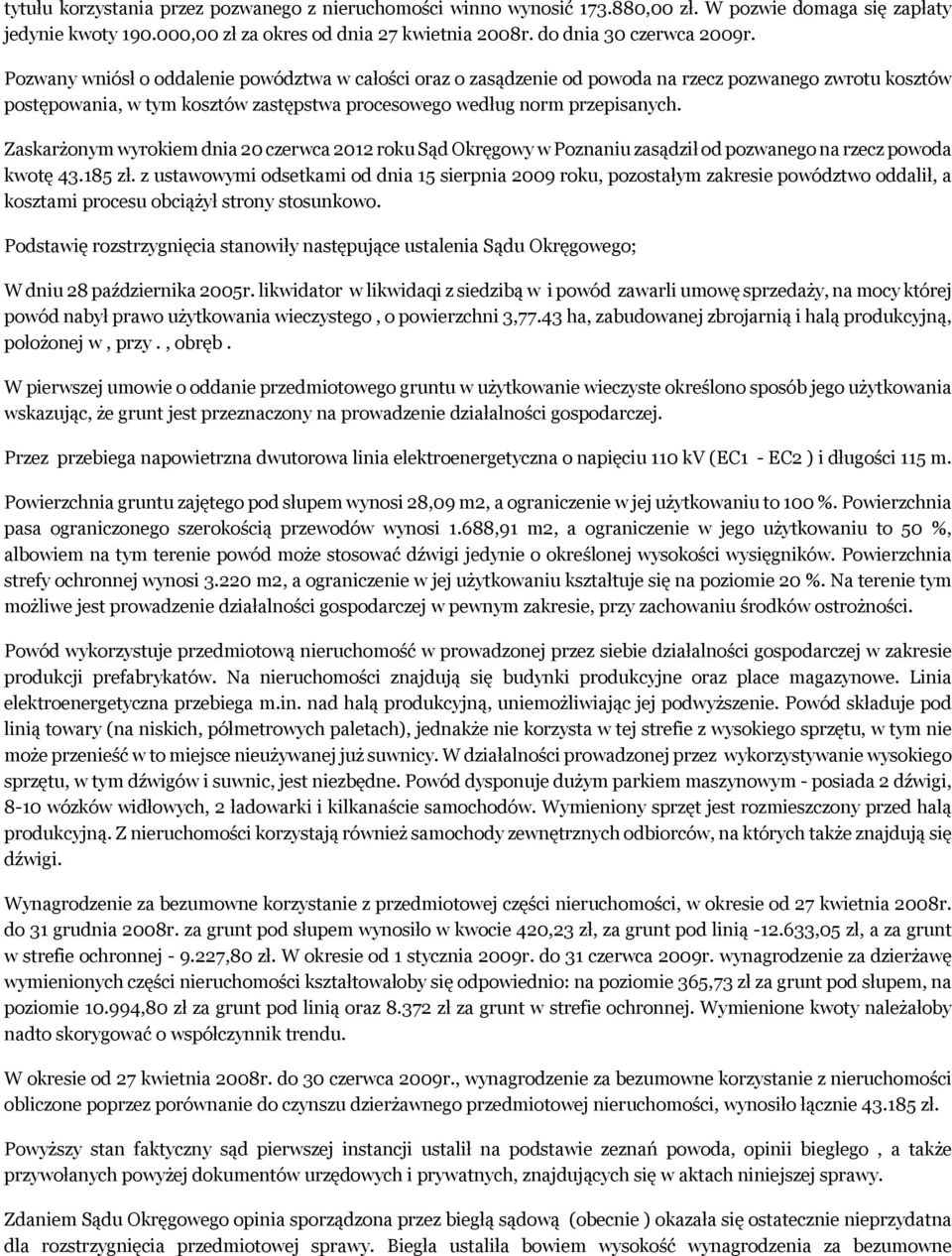 Zaskarżonym wyrokiem dnia 20 czerwca 2012 roku Sąd Okręgowy w Poznaniu zasądził od pozwanego na rzecz powoda kwotę 43.185 zł.