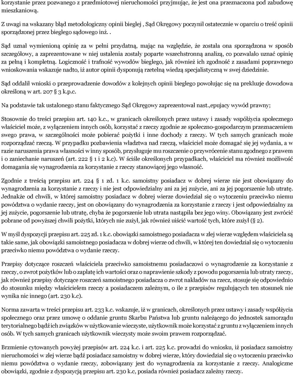 . Sąd uznał wymienioną opinię za w pełni przydatną, mając na względzie, że została ona sporządzona w sposób szczegółowy, a zaprezentowane w niej ustalenia zostały poparte wszechstronną analizą, co