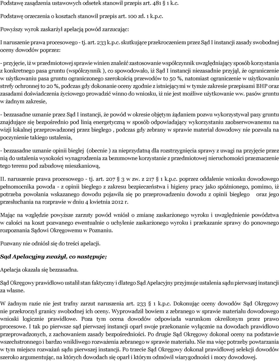 skutkujące przekroczeniem przez Sąd I instancji zasady swobodnej oceny dowodów poprzez: - przyjęcie, iż w przedmiotowej sprawie winien znaleźć zastosowanie współczynnik uwzględniający sposób