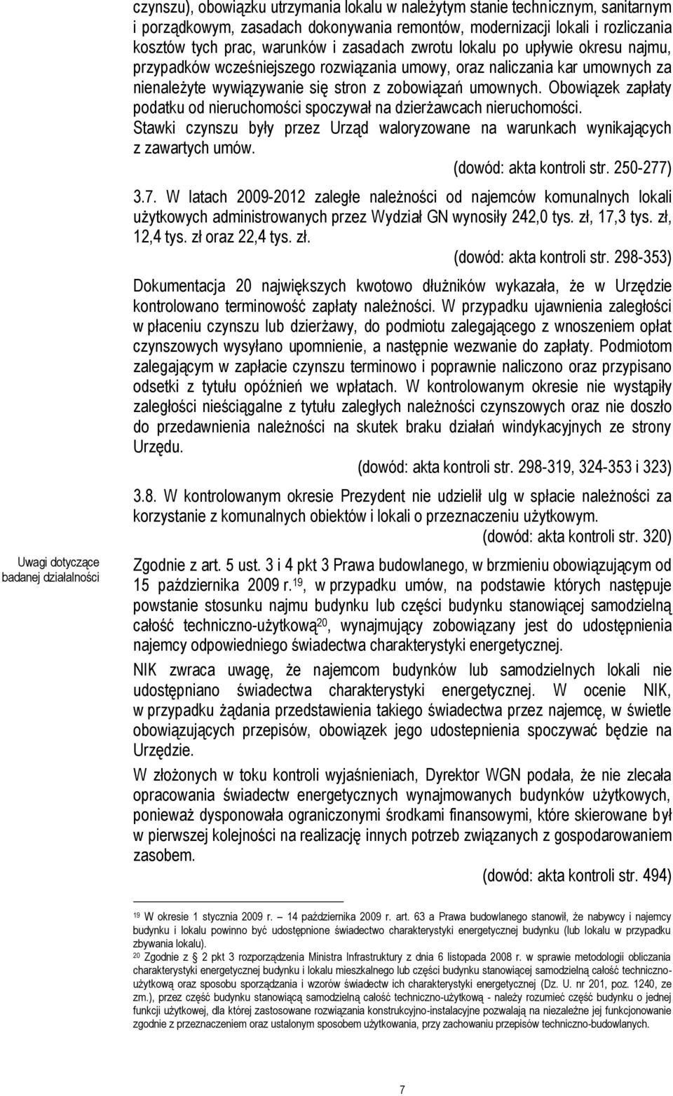 zobowiązań umownych. Obowiązek zapłaty podatku od nieruchomości spoczywał na dzierżawcach nieruchomości. Stawki czynszu były przez Urząd waloryzowane na warunkach wynikających z zawartych umów.