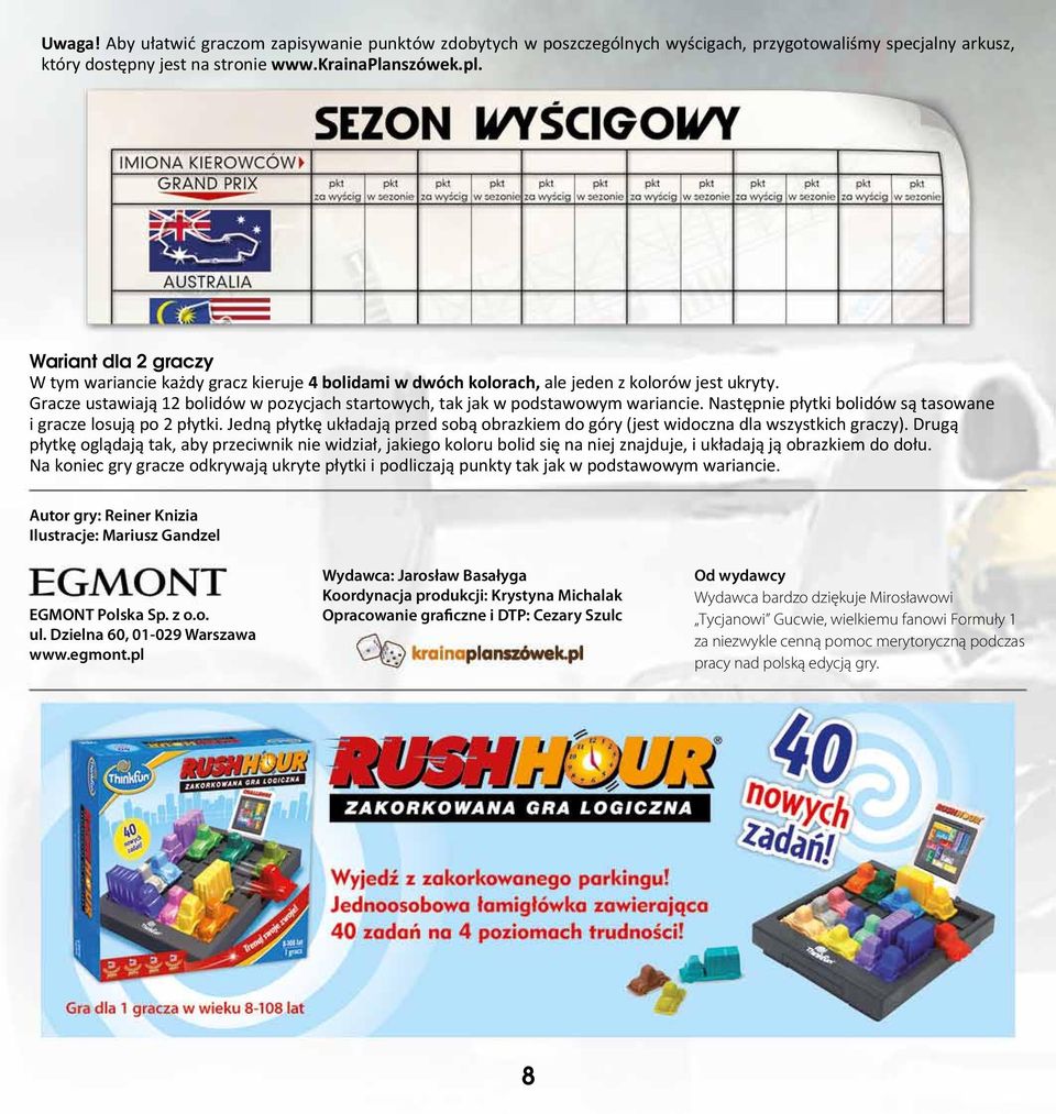 Gracze ustawiają 12 bolidów w pozycjach startowych, tak jak w podstawowym wariancie. Następnie płytki bolidów są tasowane i gracze losują po 2 płytki.