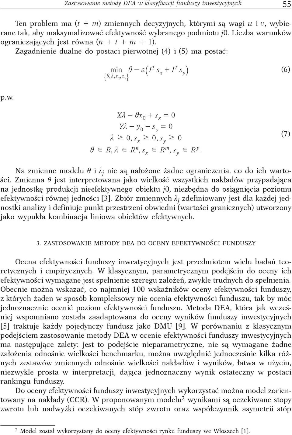 T x T y (6) Xm- x + s = 0 Ym -y - s = 0 m $ 0, s $ 0, s $ 0 x 0 0 d R, m d Rn, s d Rm, s y d Rp. x y x y (7) Na zmenne modelu q l j ne są nałożone żadne ogranczena, co do c wartośc.