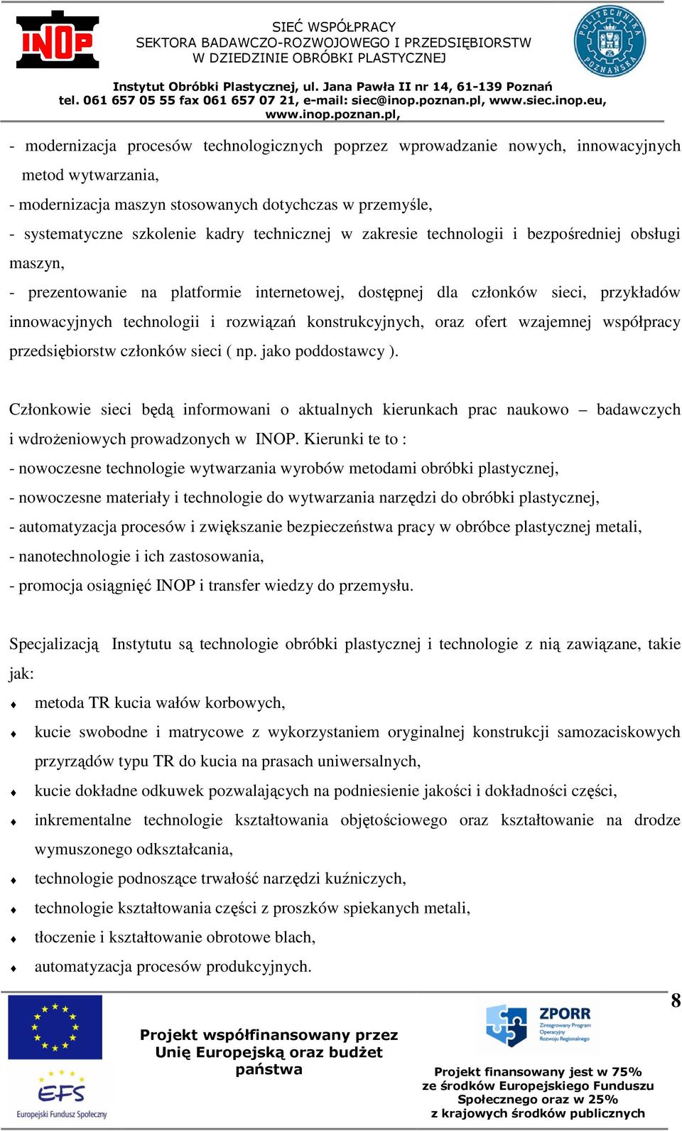 konstrukcyjnych, oraz ofert wzajemnej współpracy przedsiębiorstw członków sieci ( np. jako poddostawcy ).