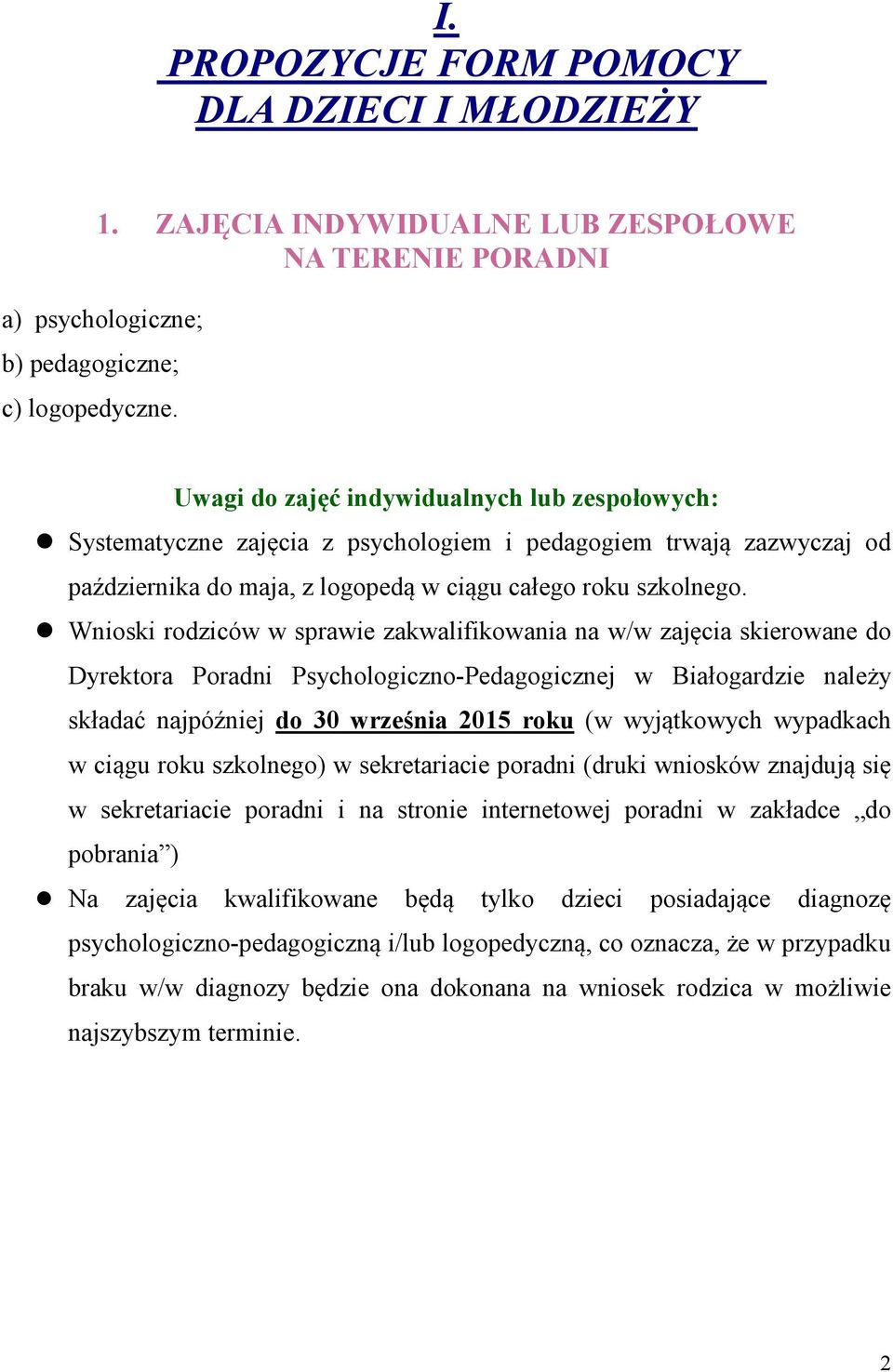Wnioski rodziców w sprawie zakwalifikowania na w/w zajęcia skierowane do Dyrektora Poradni Psychologiczno-Pedagogicznej w Białogardzie należy składać najpóźniej do 30 września 2015 roku (w