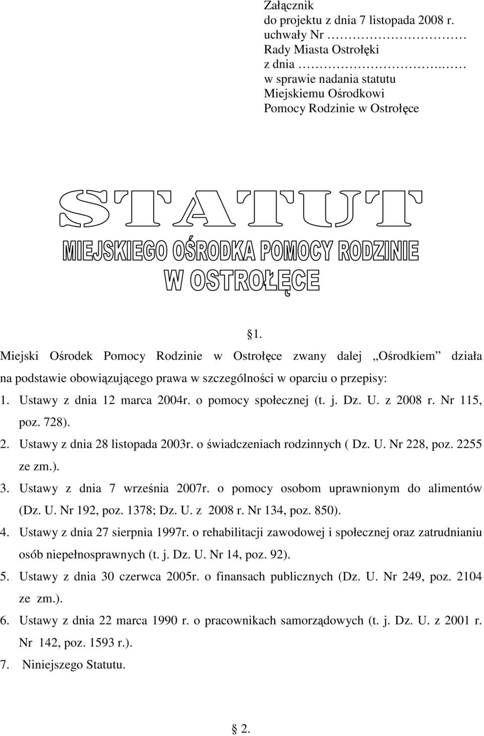 o pomocy społecznej (t. j. Dz. U. z 2008 r. Nr 115, poz. 728). 2. Ustawy z dnia 28 listopada 2003r. o świadczeniach rodzinnych ( Dz. U. Nr 228, poz. 2255 ze zm.). 3. Ustawy z dnia 7 września 2007r.