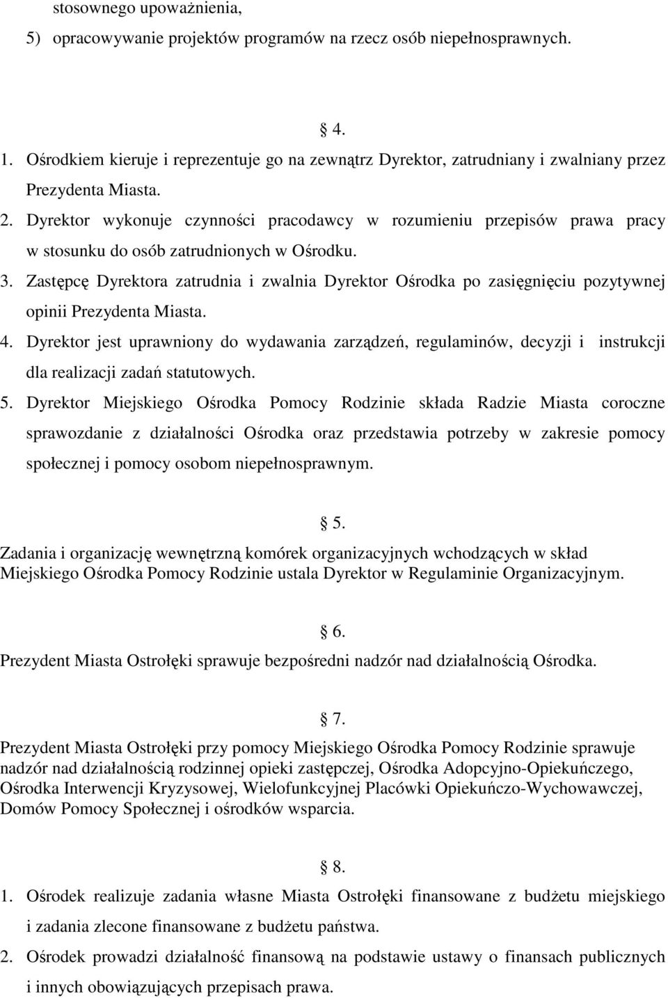 Dyrektor wykonuje czynności pracodawcy w rozumieniu przepisów prawa pracy w stosunku do osób zatrudnionych w Ośrodku. 3.