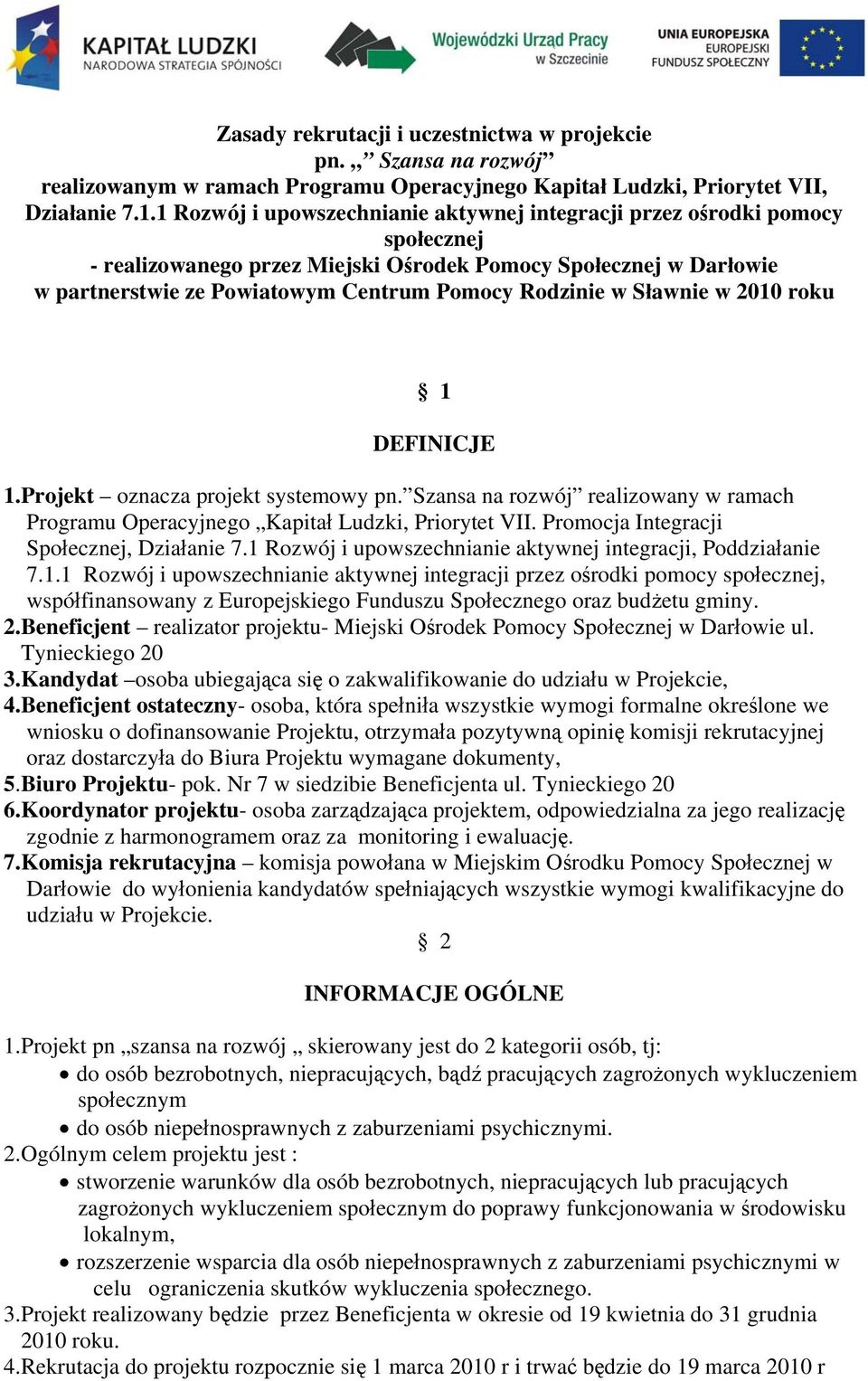 w Sławnie w 2010 roku 1 DEFINICJE 1.Projekt oznacza projekt systemowy pn. Szansa na rozwój realizowany w ramach Programu Operacyjnego Kapitał Ludzki, Priorytet VII.