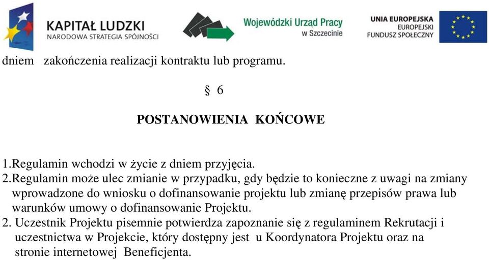 lub zmianę przepisów prawa lub warunków umowy o dofinansowanie Projektu. 2.