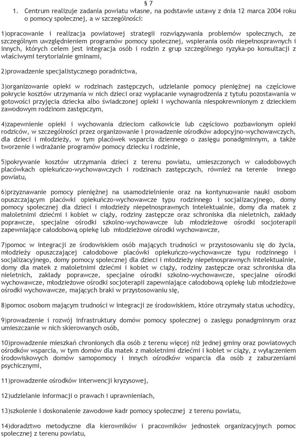 konsultacji z właściwymi terytorialnie gminami, 2)prowadzenie specjalistycznego poradnictwa, 3)organizowanie opieki w rodzinach zastępczych, udzielanie pomocy pienięŝnej na częściowe pokrycie kosztów