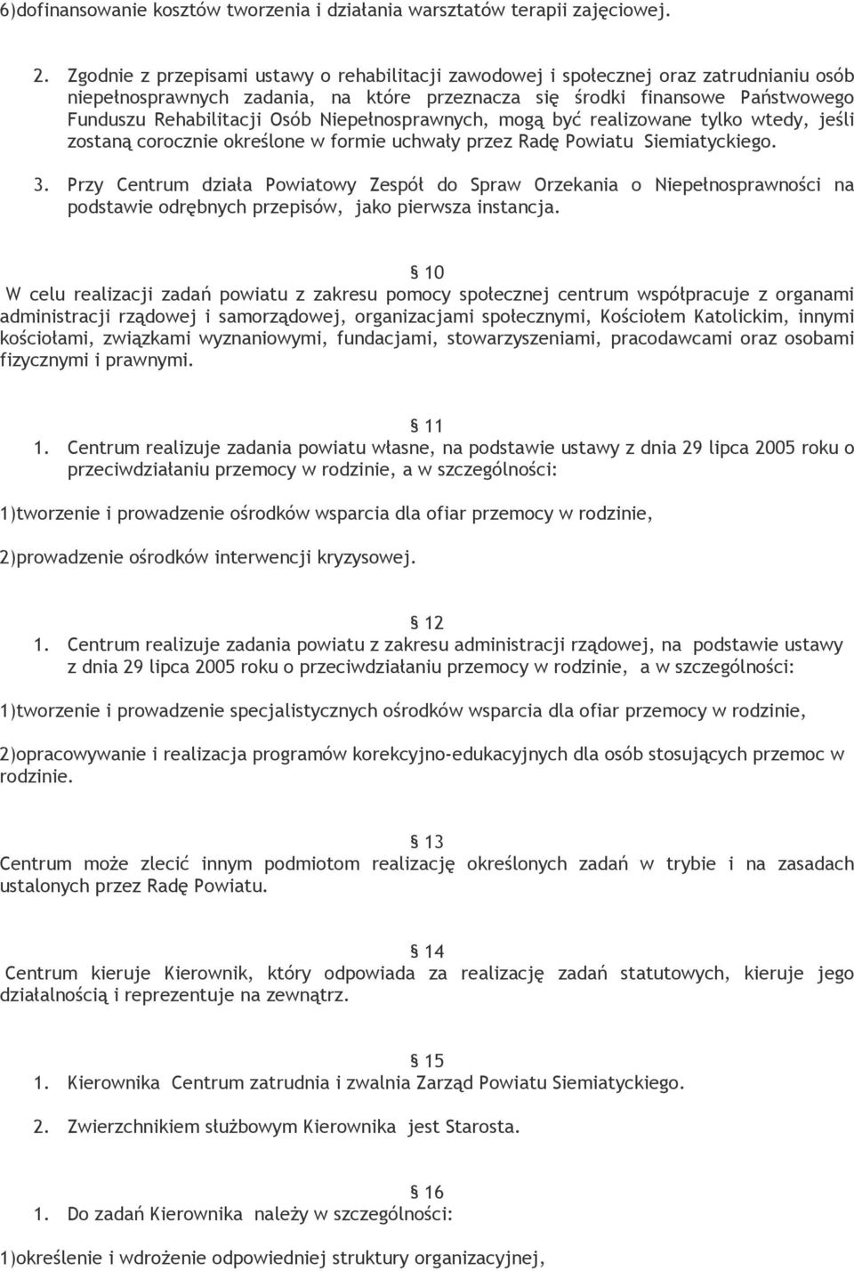 Niepełnosprawnych, mogą być realizowane tylko wtedy, jeśli zostaną corocznie określone w formie uchwały przez Radę Powiatu Siemiatyckiego. 3.