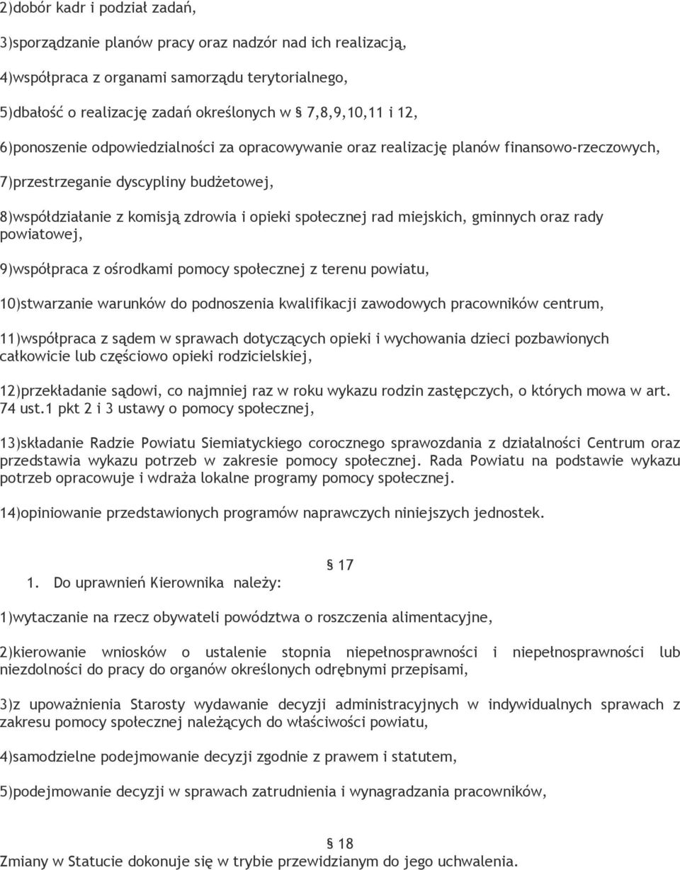 miejskich, gminnych oraz rady powiatowej, 9)współpraca z ośrodkami pomocy społecznej z terenu powiatu, 10)stwarzanie warunków do podnoszenia kwalifikacji zawodowych pracowników centrum, 11)współpraca