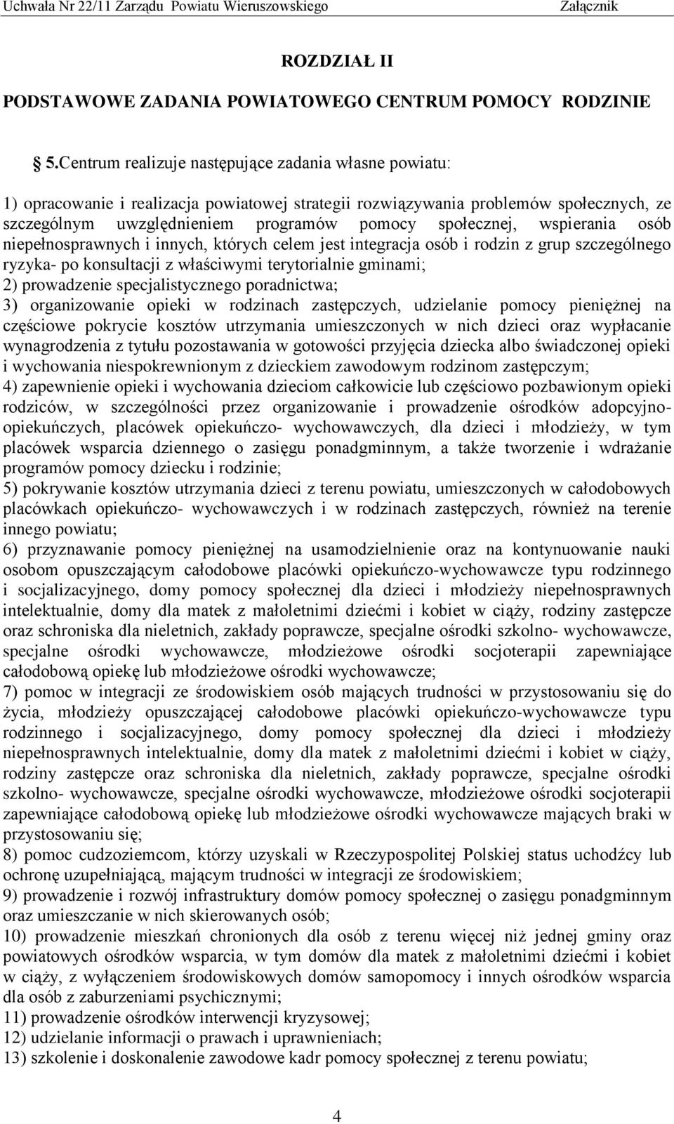 wspierania osób niepełnosprawnych i innych, których celem jest integracja osób i rodzin z grup szczególnego ryzyka- po konsultacji z właściwymi terytorialnie gminami; 2) prowadzenie specjalistycznego